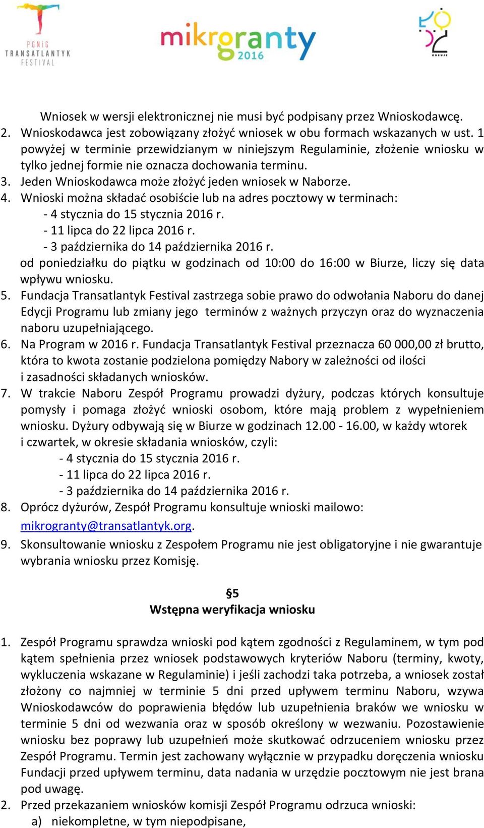 Wnioski można składać osobiście lub na adres pocztowy w terminach: - 4 stycznia do 15 stycznia 2016 r. - 11 lipca do 22 lipca 2016 r. - 3 października do 14 października 2016 r.