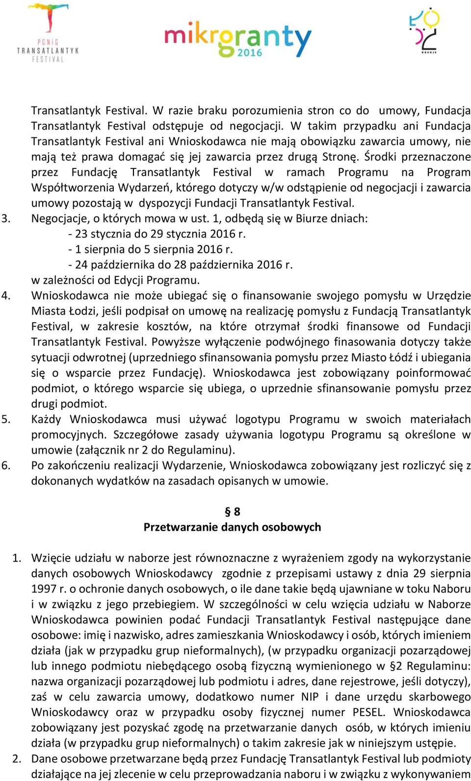 Środki przeznaczone przez Fundację Transatlantyk Festival w ramach Programu na Program Współtworzenia Wydarzeń, którego dotyczy w/w odstąpienie od negocjacji i zawarcia umowy pozostają w dyspozycji