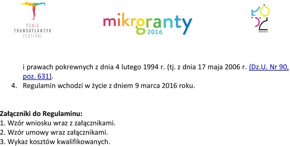 Regulamin wchodzi w życie z dniem 9 marca 2016 roku.