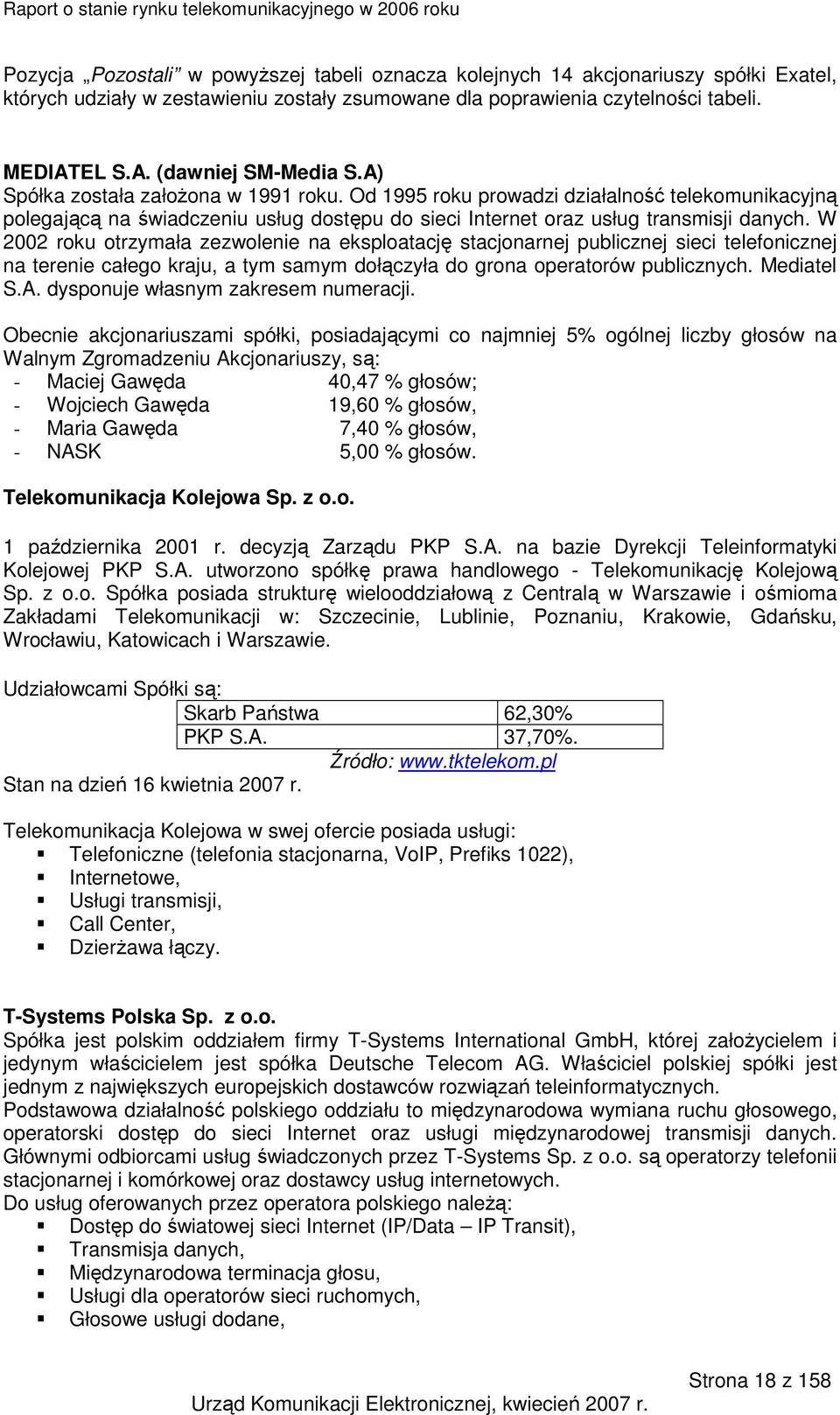 W 2002 roku otrzymała zezwolenie na eksploatację stacjonarnej publicznej sieci telefonicznej na terenie całego kraju, a tym samym dołączyła do grona operatorów publicznych. Mediatel S.A.