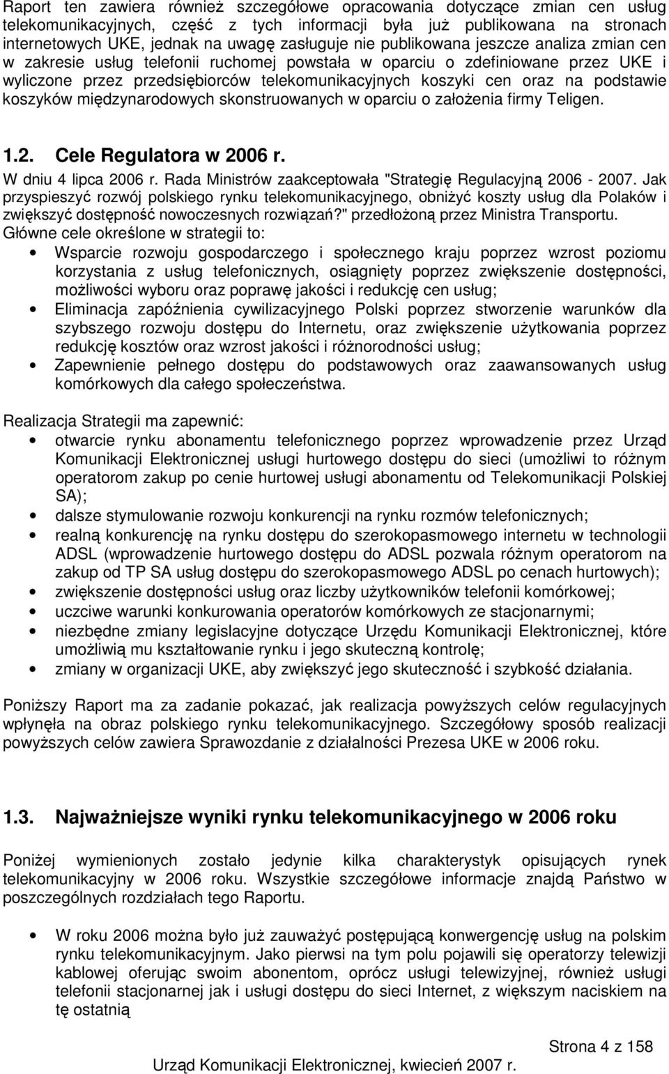 podstawie koszyków międzynarodowych skonstruowanych w oparciu o załoŝenia firmy Teligen. 1.2. Cele Regulatora w 2006 r. W dniu 4 lipca 2006 r.