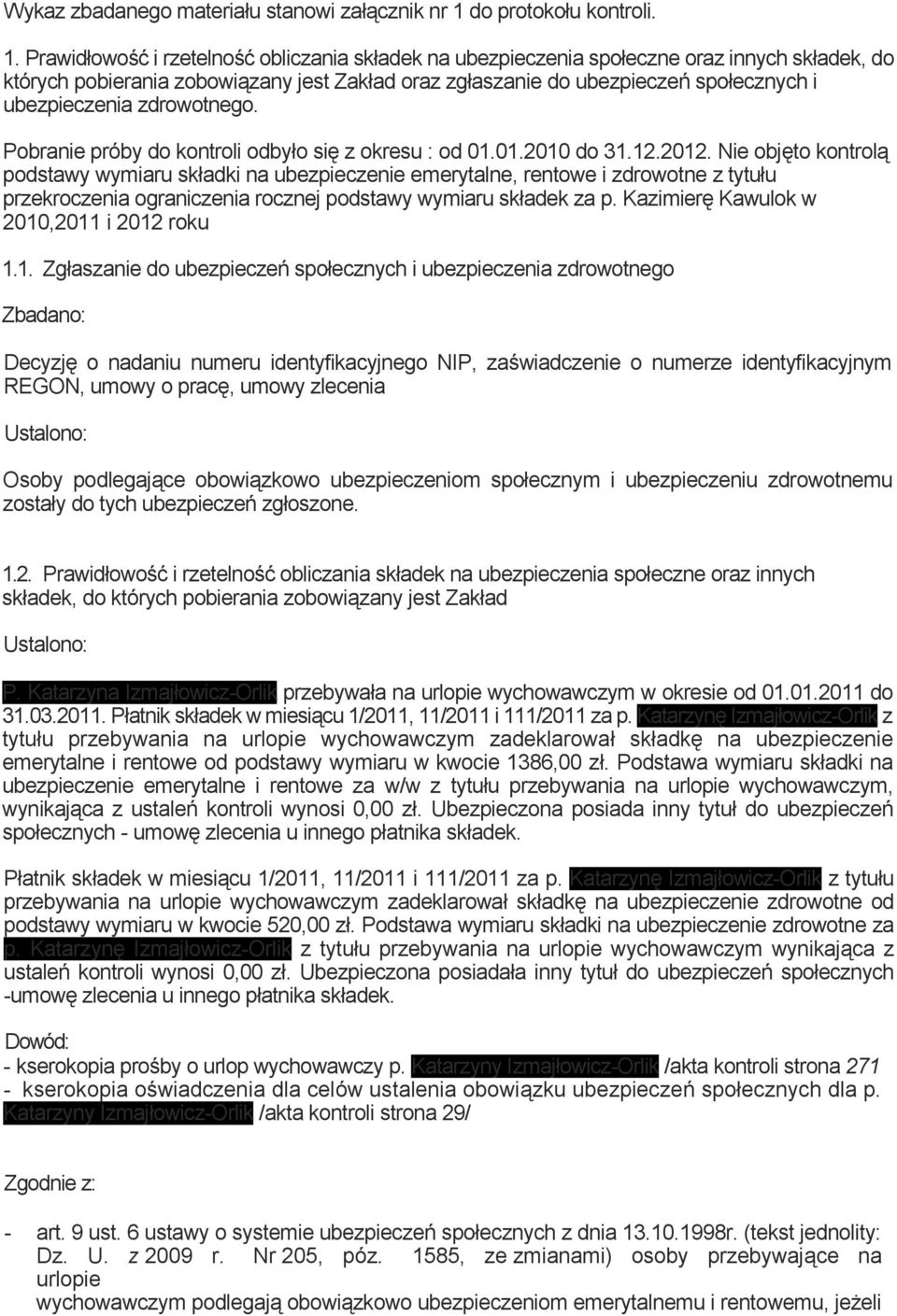 Prawidłowość i rzetelność obliczania składek na ubezpieczenia społeczne oraz innych składek, do których pobierania zobowiązany jest Zakład oraz zgłaszanie do ubezpieczeń społecznych i ubezpieczenia