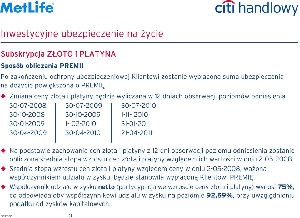 ota i platyny z 12 dni obserwacji poziomu odniesienia zostanie obliczona Êrednia stopa wzrostu cen z ota i platyny wzgl dem ich wartoêci w dniu 2-05-2008.