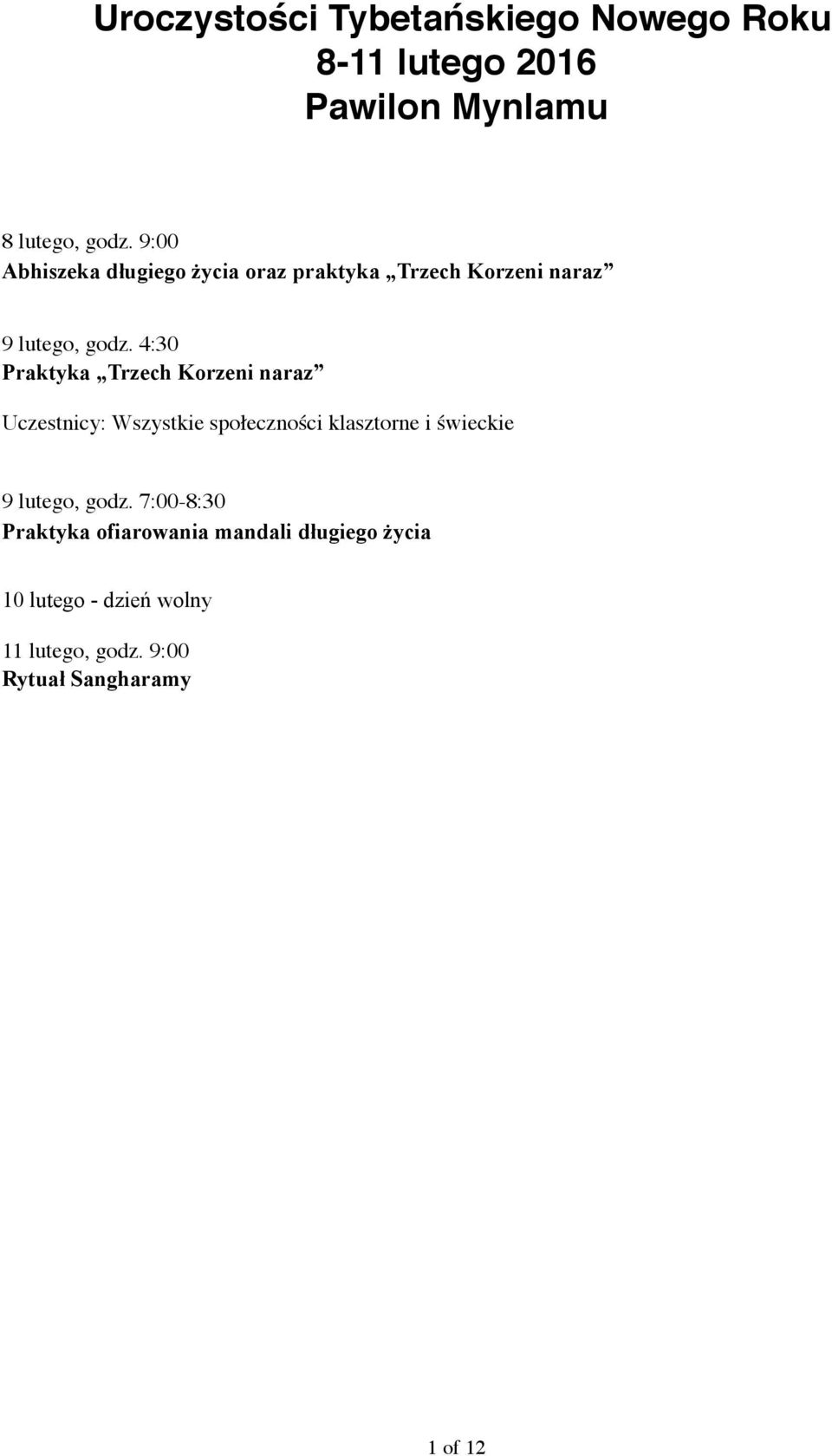 4:30 Praktyka Trzech Korzeni naraz Uczestnicy: Wszystkie społeczności klasztorne i świeckie 9