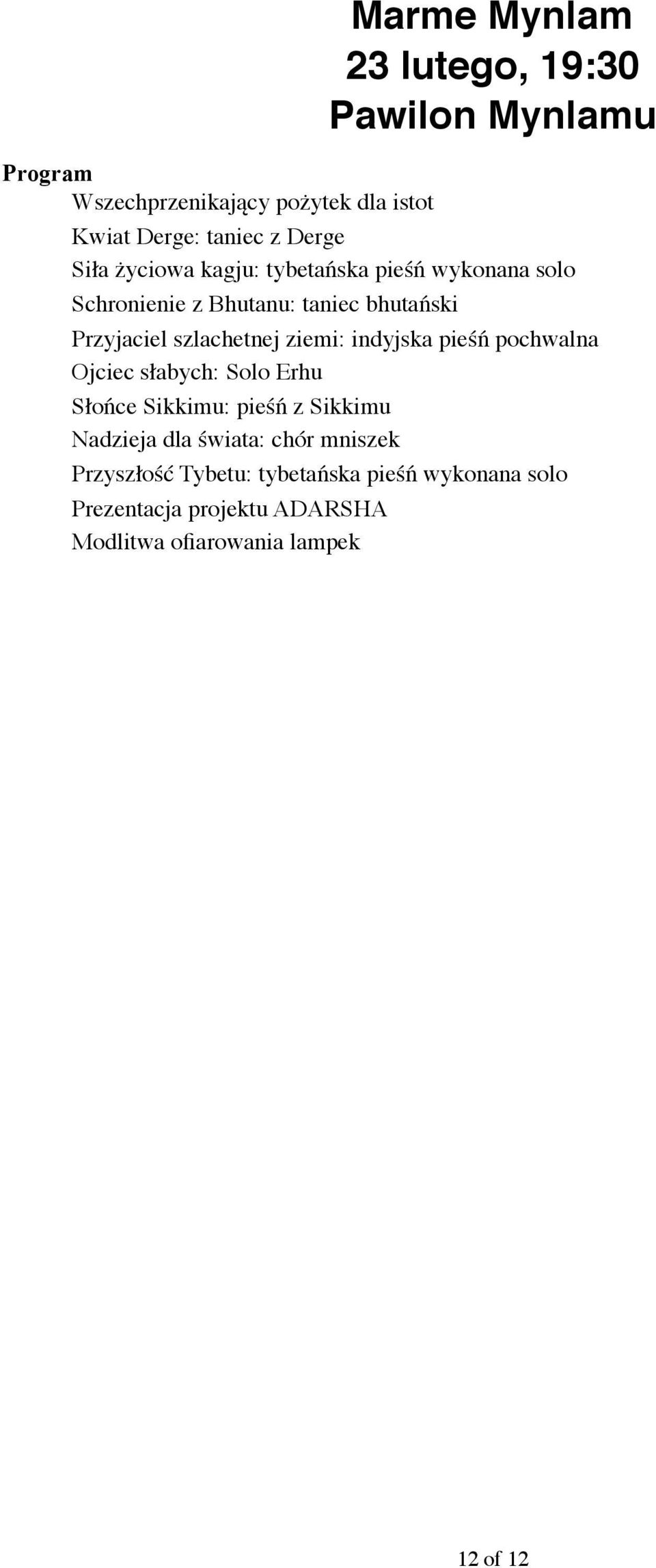 szlachetnej ziemi: indyjska pieśń pochwalna Ojciec słabych: Solo Erhu Słońce Sikkimu: pieśń z Sikkimu Nadzieja dla