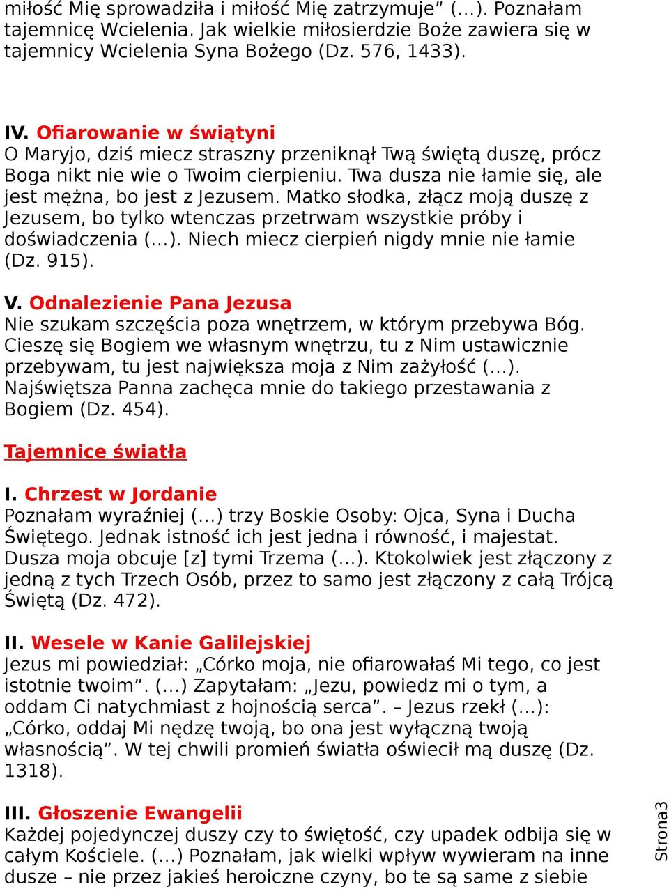 Matko słodka, złącz moją duszę z Jezusem, bo tylko wtenczas przetrwam wszystkie próby i doświadczenia ( ). Niech miecz cierpień nigdy mnie nie łamie (Dz. 915). V.