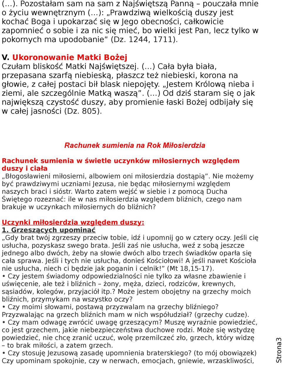 ( ) Cała była biała, przepasana szarfą niebieską, płaszcz też niebieski, korona na głowie, z całej postaci bił blask niepojęty. Jestem Królową nieba i ziemi, ale szczególnie Matką waszą.