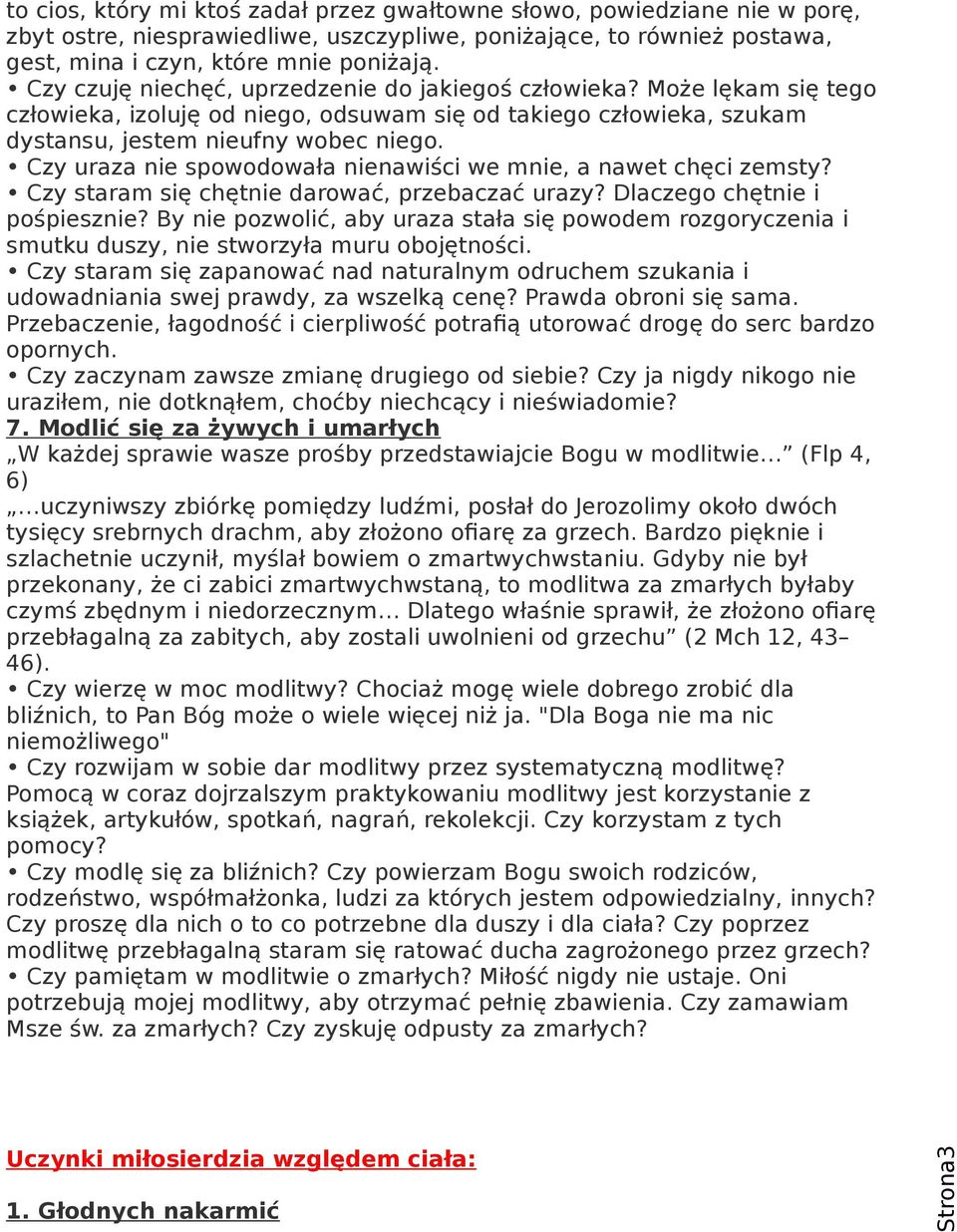 Czy uraza nie spowodowała nienawiści we mnie, a nawet chęci zemsty? Czy staram się chętnie darować, przebaczać urazy? Dlaczego chętnie i pośpiesznie?