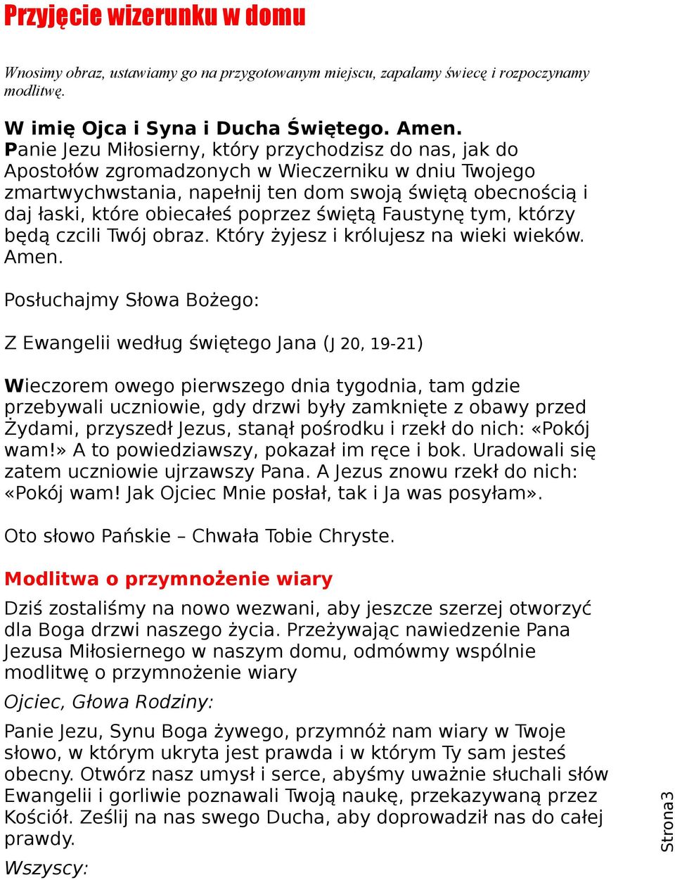 poprzez świętą Faustynę tym, którzy będą czcili Twój obraz. Który żyjesz i królujesz na wieki wieków. Amen.