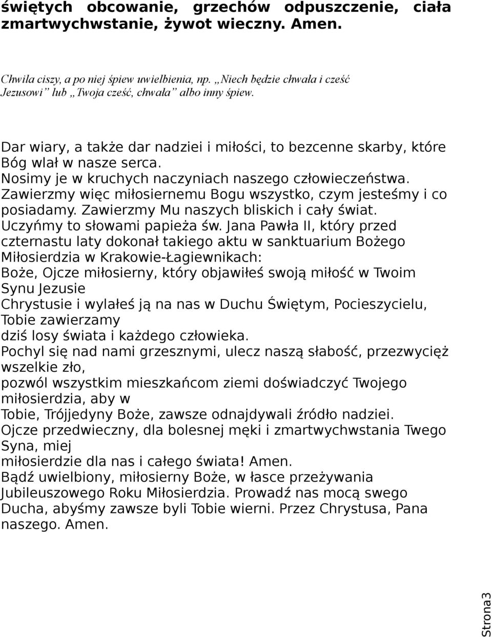 Nosimy je w kruchych naczyniach naszego człowieczeństwa. Zawierzmy więc miłosiernemu Bogu wszystko, czym jesteśmy i co posiadamy. Zawierzmy Mu naszych bliskich i cały świat.
