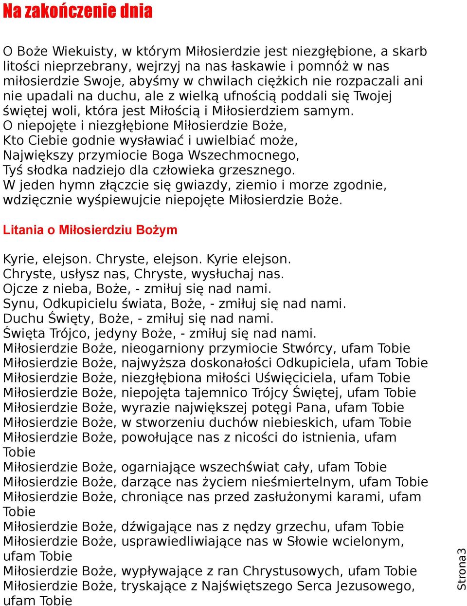 O niepojęte i niezgłębione Miłosierdzie Boże, Kto Ciebie godnie wysławiać i uwielbiać może, Największy przymiocie Boga Wszechmocnego, Tyś słodka nadziejo dla człowieka grzesznego.