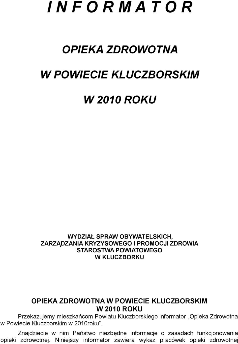 Przekazujemy mieszkańcom Powiatu Kluczborskiego informator Opieka Zdrowotna w Powiecie Kluczborskim w 2010roku.