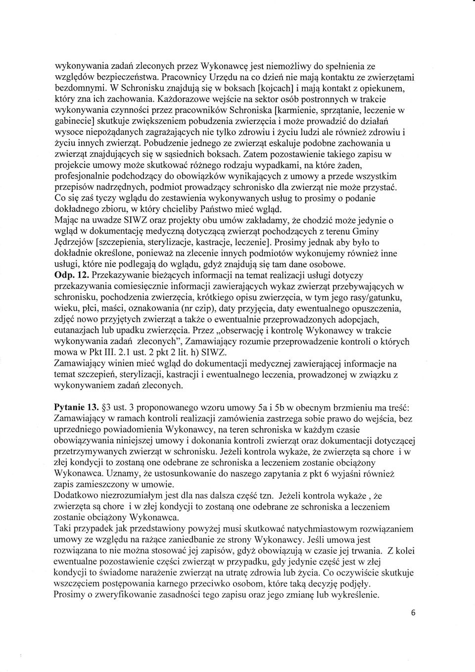 kadorazowe wejciena sektor osb postronnych w trakcie wykonywania czynnoci przez pracownikw Schroniska [karmienie, sprztanie, leczeni w gabinecie] skutkuje zwikszeniem pobudzazuerzciaimoe prowadzić do