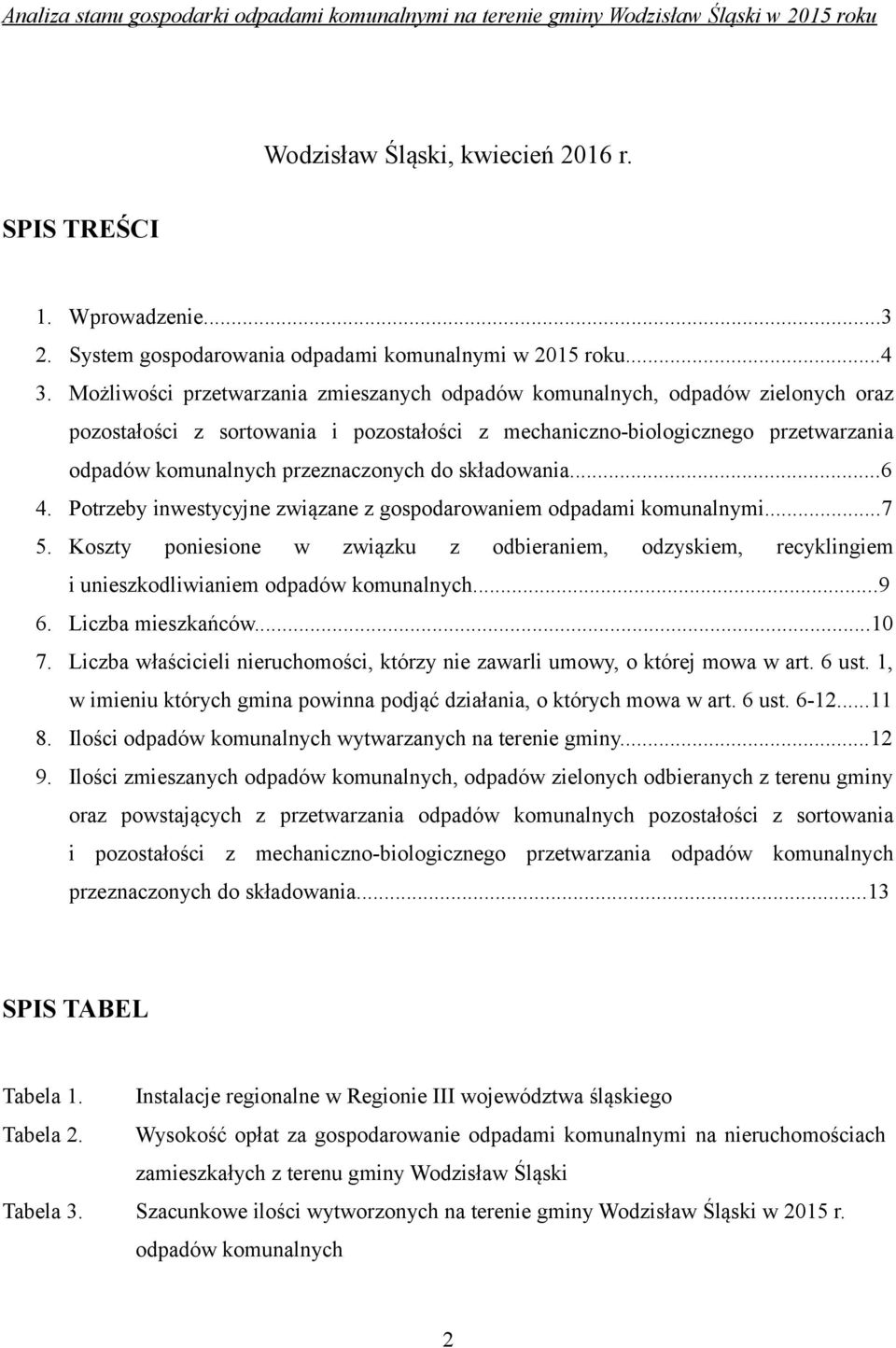 do składowania...6 4. Potrzeby inwestycyjne związane z gospodarowaniem odpadami komunalnymi...7 5.