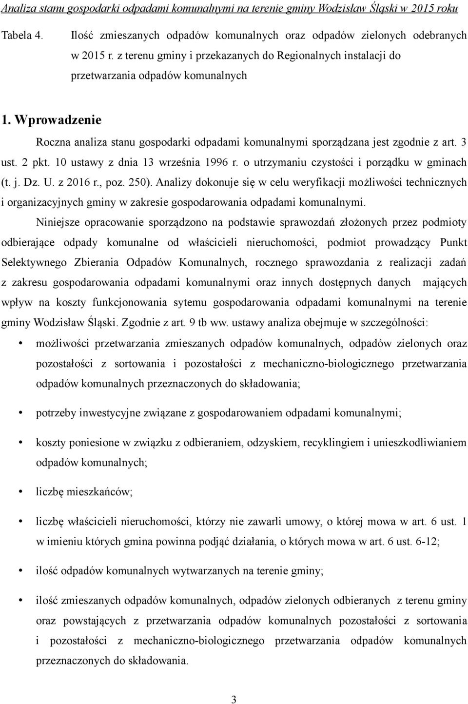 U. z 2016 r., poz. 250). Analizy dokonuje się w celu weryfikacji możliwości technicznych i organizacyjnych gminy w zakresie gospodarowania odpadami komunalnymi.