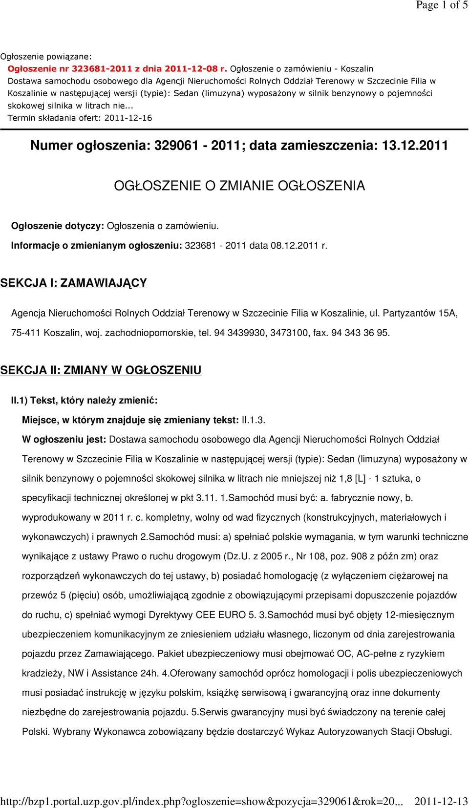 Partyzantów 15A, 75-411 Koszalin, woj. zachodniopomorskie, tel. 94 3439930, 3473100, fax. 94 343 36 95. SEKCJA II: ZMIANY W OGŁOSZENIU II.