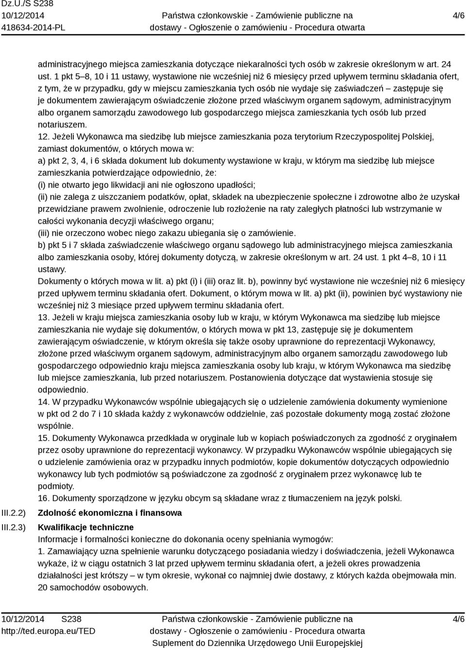 zastępuje się je dokumentem zawierającym oświadczenie złożone przed właściwym organem sądowym, administracyjnym albo organem samorządu zawodowego lub gospodarczego miejsca zamieszkania tych osób lub