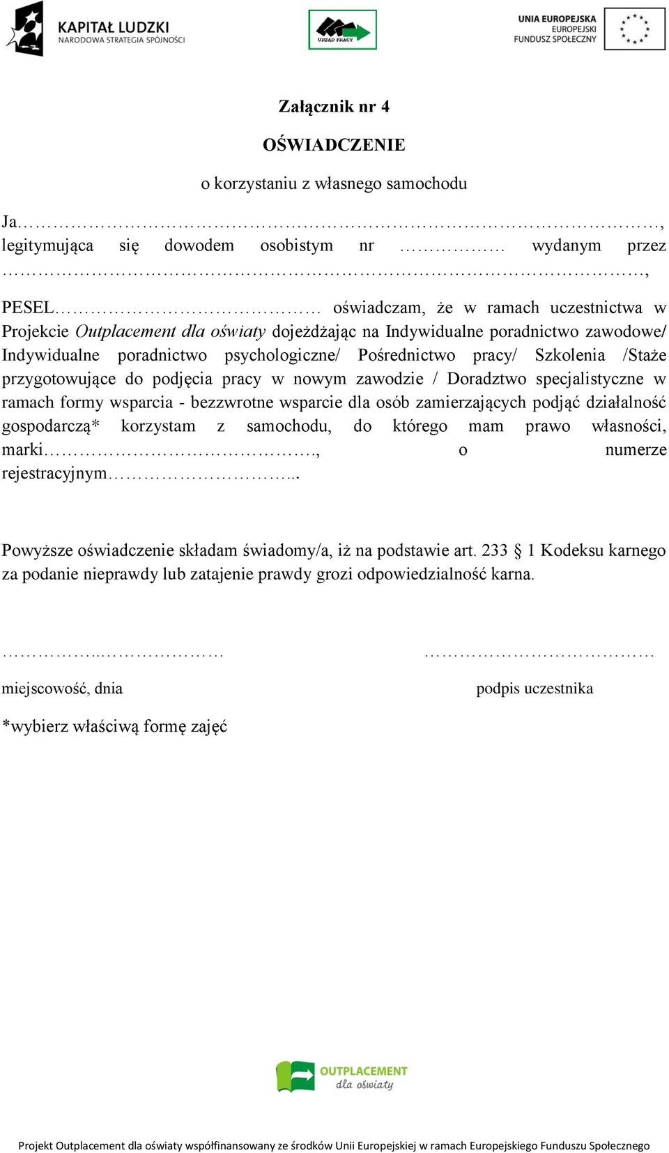 specjalistyczne w ramach formy wsparcia - bezzwrotne wsparcie dla osób zamierzających podjąć działalność gospodarczą* korzystam z samochodu, do którego mam prawo własności, marki.