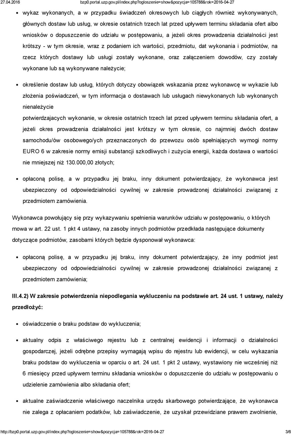 dostawy lub usługi zostały wykonane, oraz załączeniem dowodów, czy zostały wykonane lub są wykonywane należycie; określenie dostaw lub usług, których dotyczy obowiązek wskazania przez wykonawcę w