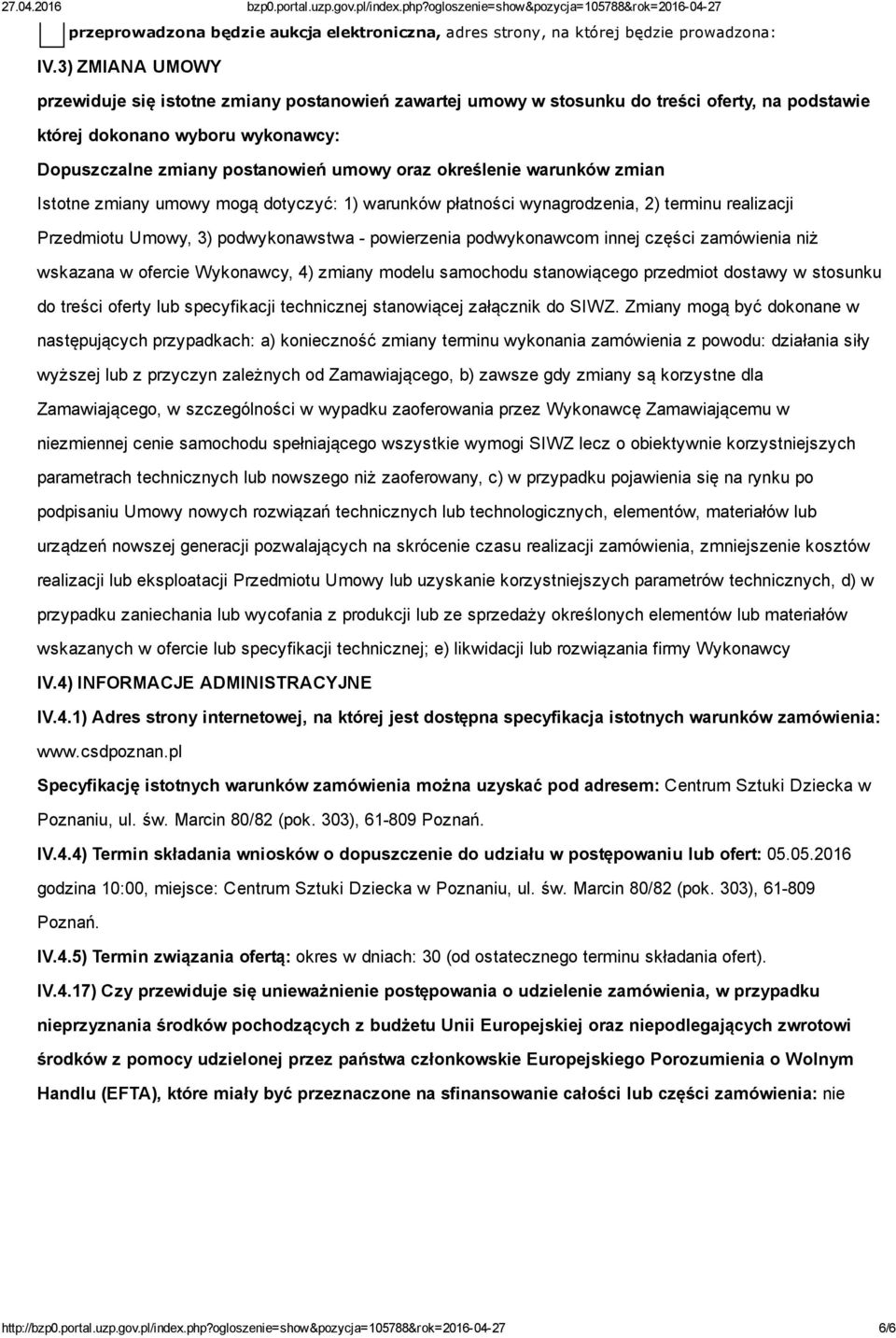 określenie warunków zmian Istotne zmiany umowy mogą dotyczyć: 1) warunków płatności wynagrodzenia, 2) terminu realizacji Przedmiotu Umowy, 3) podwykonawstwa powierzenia podwykonawcom innej części