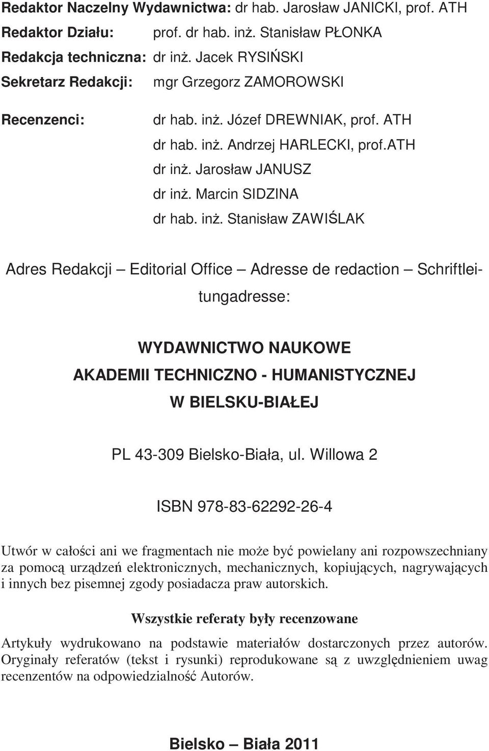 in. Stanisław ZAWILAK Adres Redakcji Editorial Office Adresse de redaction Schriftleitungadresse: WYDAWNICTWO NAUKOWE AKADEMII TECHNICZNO - HUMANISTYCZNEJ W BIELSKU-BIAŁEJ PL 43-309 Bielsko-Biała, ul.