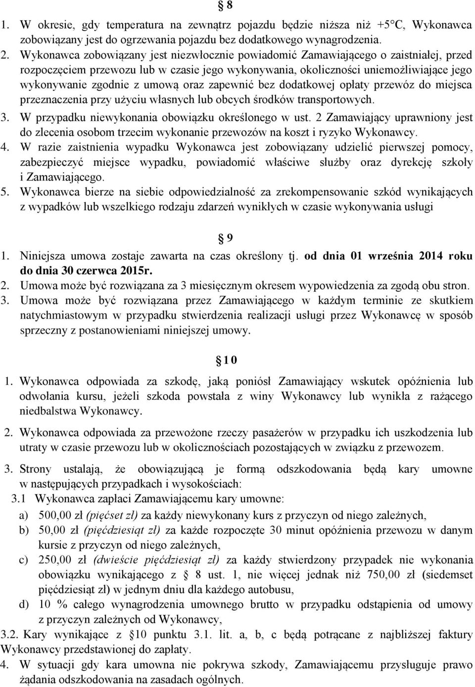 umową oraz zapewnić bez dodatkowej opłaty przewóz do miejsca przeznaczenia przy użyciu własnych lub obcych środków transportowych. 3. W przypadku niewykonania obowiązku określonego w ust.
