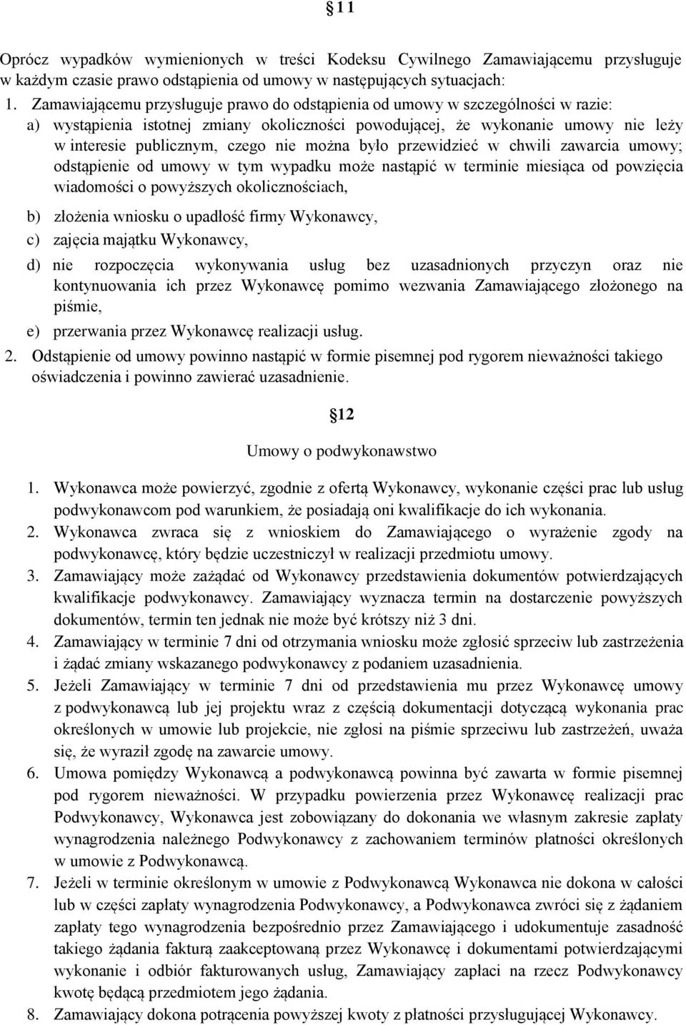 można było przewidzieć w chwili zawarcia umowy; odstąpienie od umowy w tym wypadku może nastąpić w terminie miesiąca od powzięcia wiadomości o powyższych okolicznościach, b) złożenia wniosku o