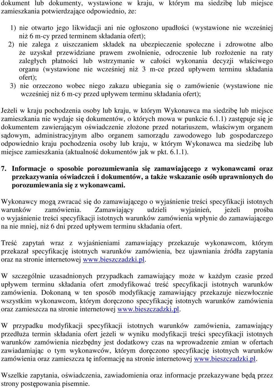 rozłoŝenie na raty zaległych płatności lub wstrzymanie w całości wykonania decyzji właściwego organu (wystawione nie wcześniej niŝ 3 m-ce przed upływem terminu składania ofert); 3) nie orzeczono