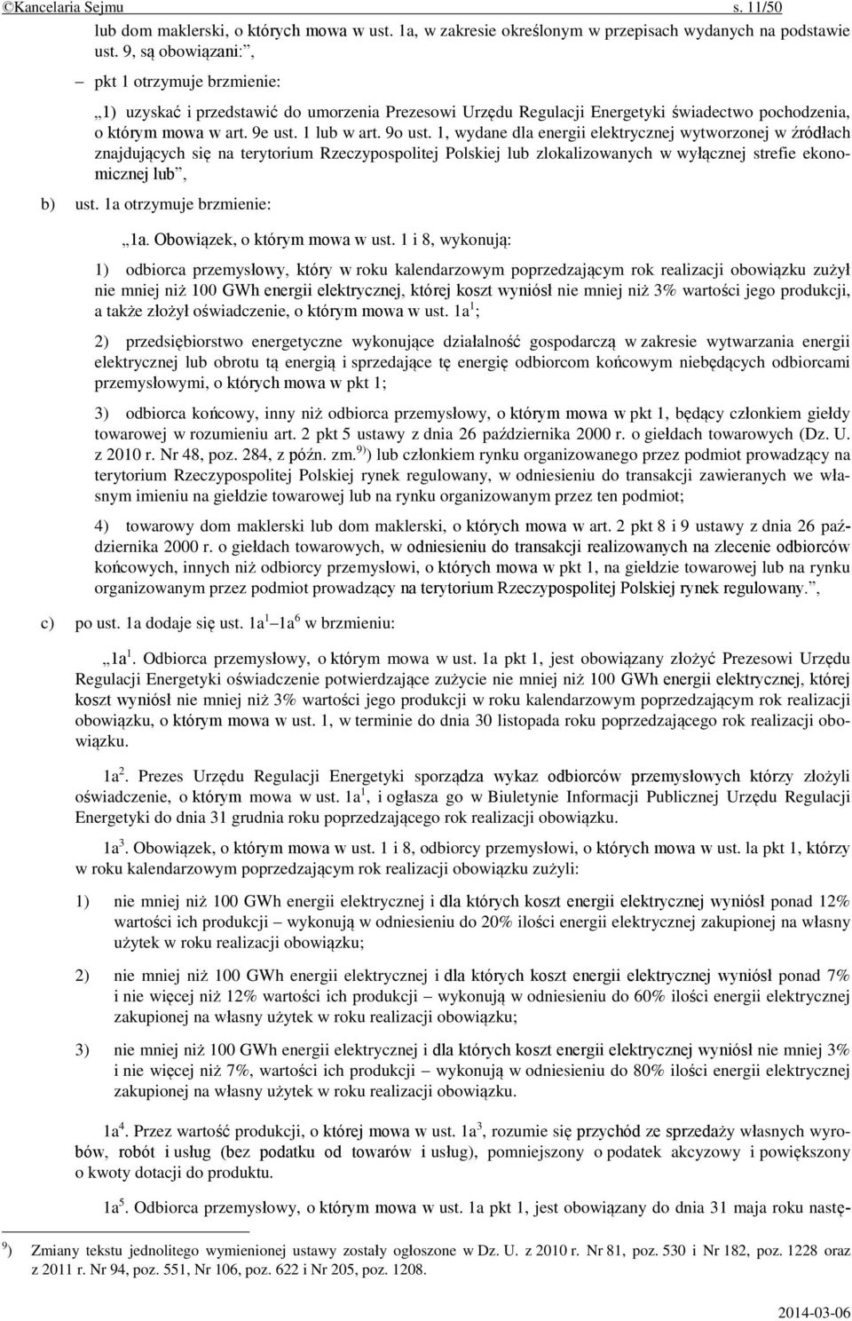 1, wydane dla energii elektrycznej wytworzonej w źródłach znajdujących się na terytorium Rzeczypospolitej Polskiej lub zlokalizowanych w wyłącznej strefie ekonomicznej lub, b) ust.