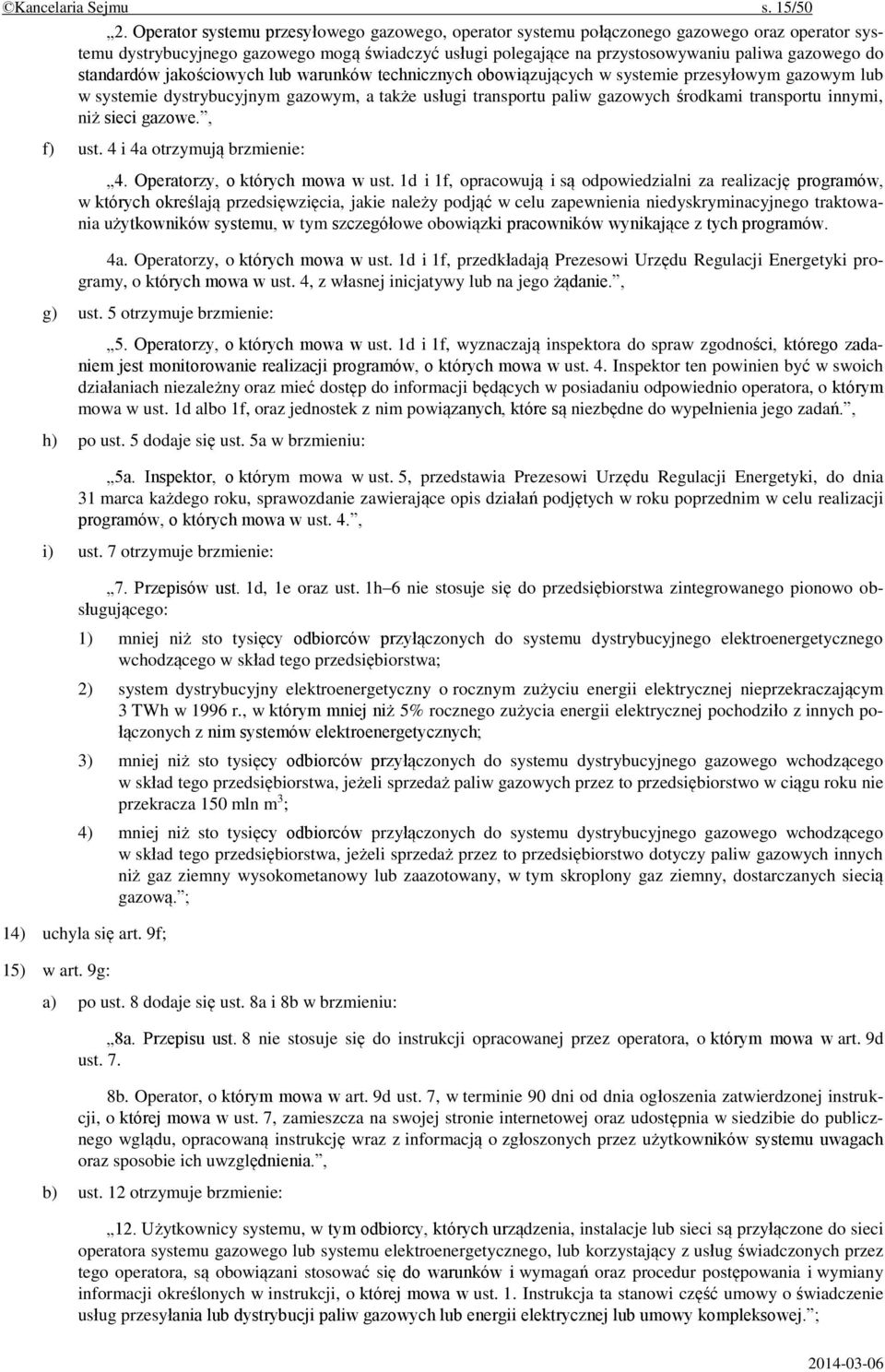 standardów jakościowych lub warunków technicznych obowiązujących w systemie przesyłowym gazowym lub w systemie dystrybucyjnym gazowym, a także usługi transportu paliw gazowych środkami transportu