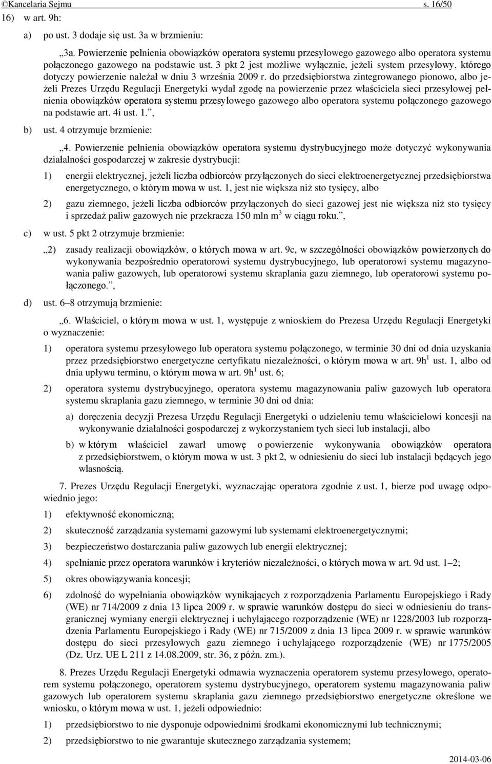 3 pkt 2 jest możliwe wyłącznie, jeżeli system przesyłowy, którego dotyczy powierzenie należał w dniu 3 września 2009 r.