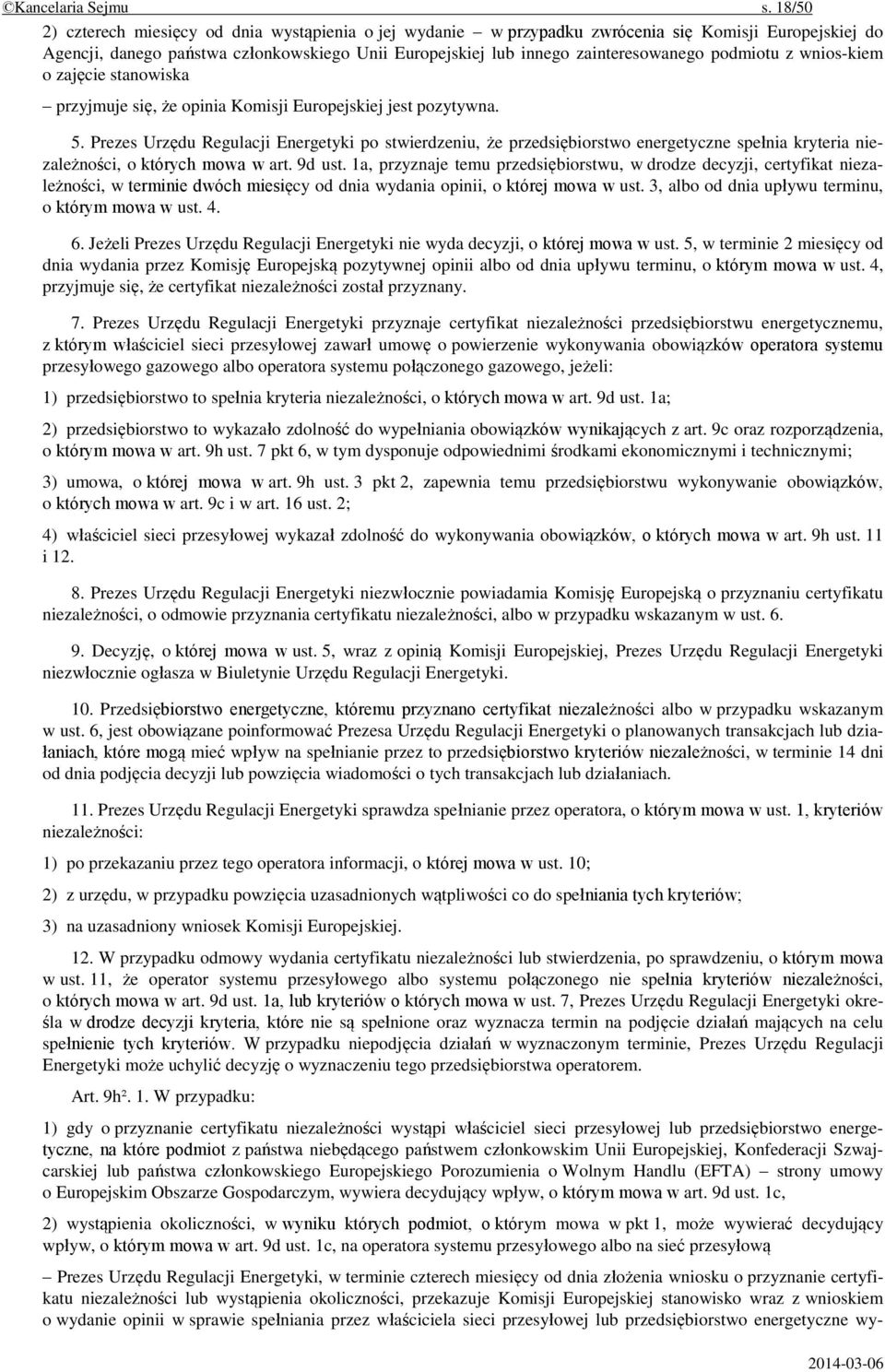 podmiotu z wnios-kiem o zajęcie stanowiska przyjmuje się, że opinia Komisji Europejskiej jest pozytywna. 5.