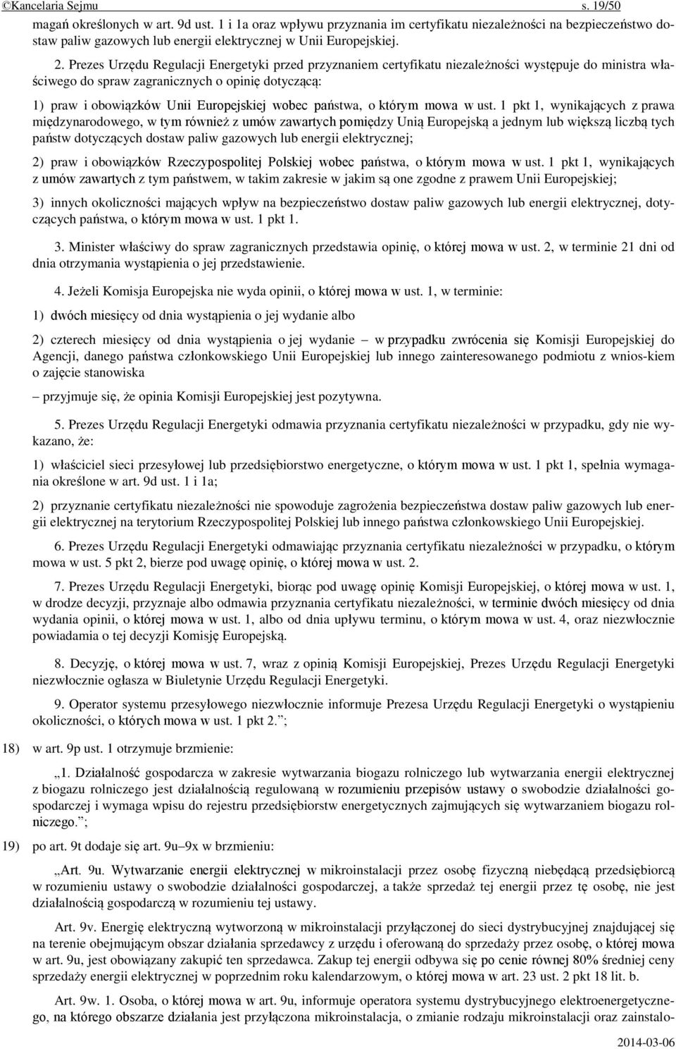 Prezes Urzędu Regulacji Energetyki przed przyznaniem certyfikatu niezależności występuje do ministra właściwego do spraw zagranicznych o opinię dotyczącą: 1) praw i obowiązków Unii Europejskiej wobec