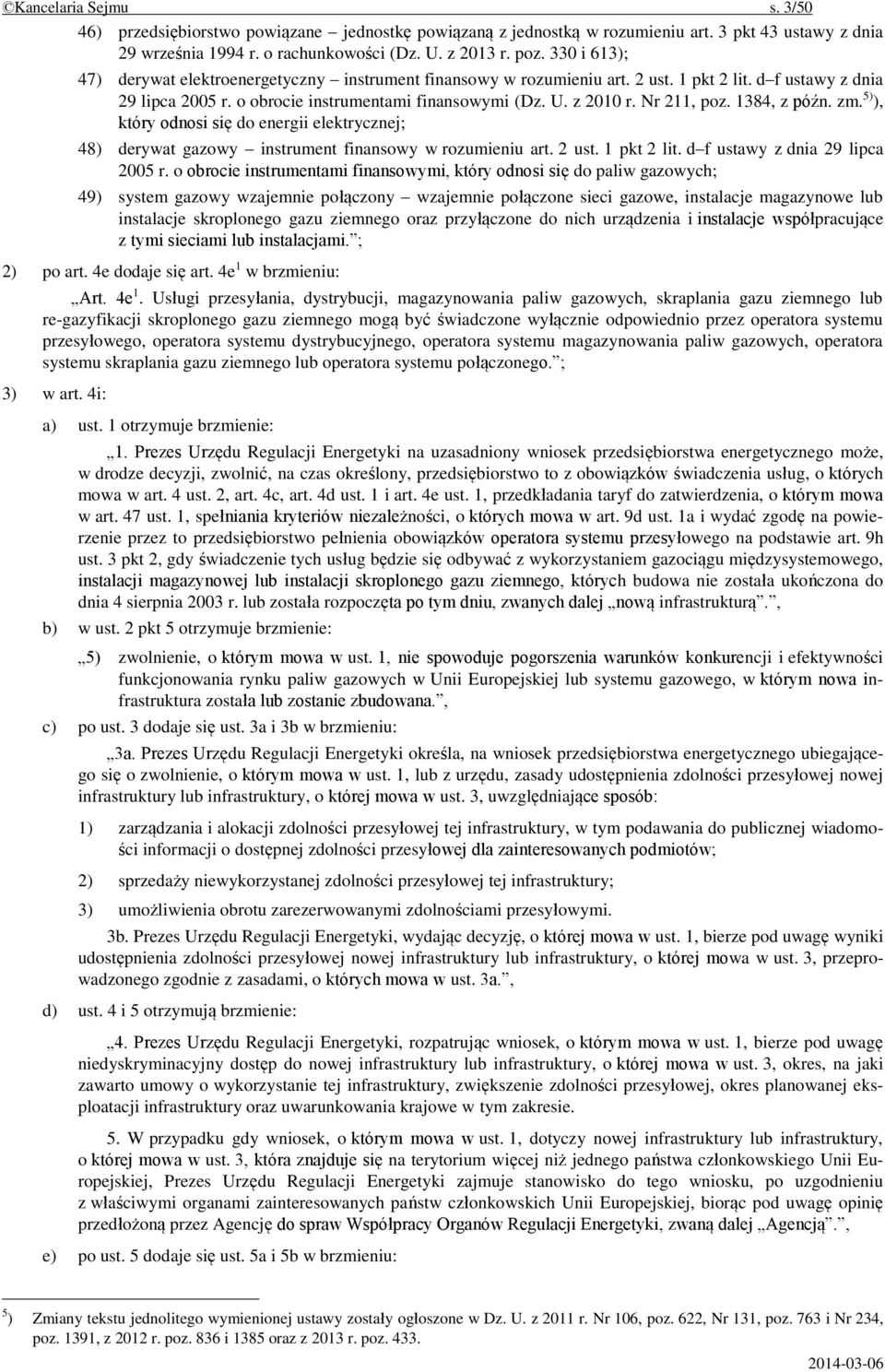 Nr 211, poz. 1384, z późn. zm. 5) ), który odnosi się do energii elektrycznej; 48) derywat gazowy instrument finansowy w rozumieniu art. 2 ust. 1 pkt 2 lit. d f ustawy z dnia 29 lipca 2005 r.