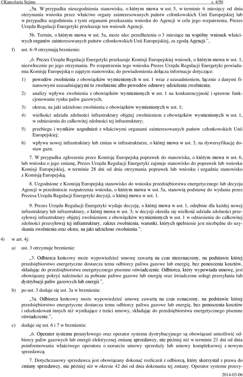 Agencji w celu jego rozpatrzenia, Prezes Urzędu Regulacji Energetyki przekazuje ten wniosek Agencji. 5b. Termin, o którym mowa w ust.