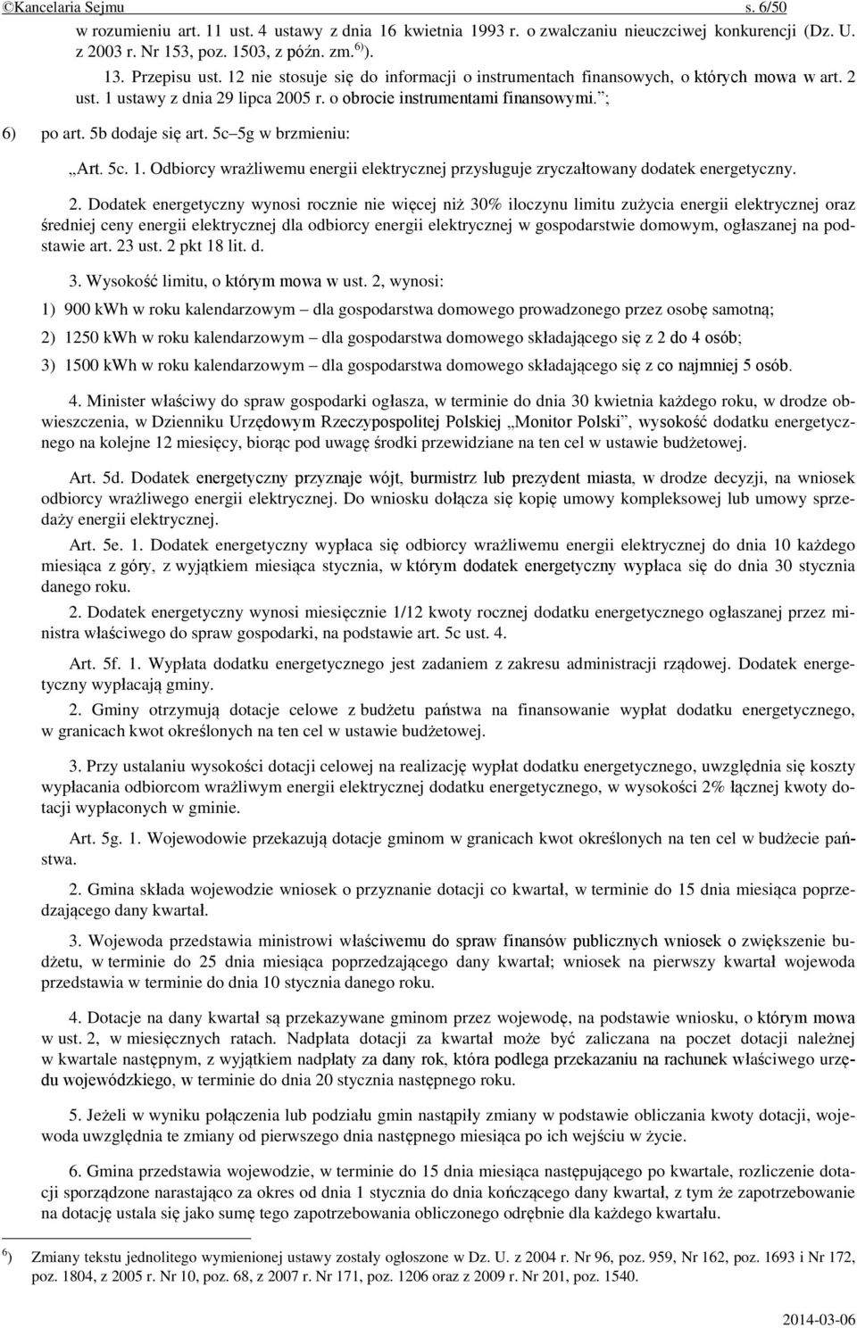 5c 5g w brzmieniu: Art. 5c. 1. Odbiorcy wrażliwemu energii elektrycznej przysługuje zryczałtowany dodatek energetyczny. 2.