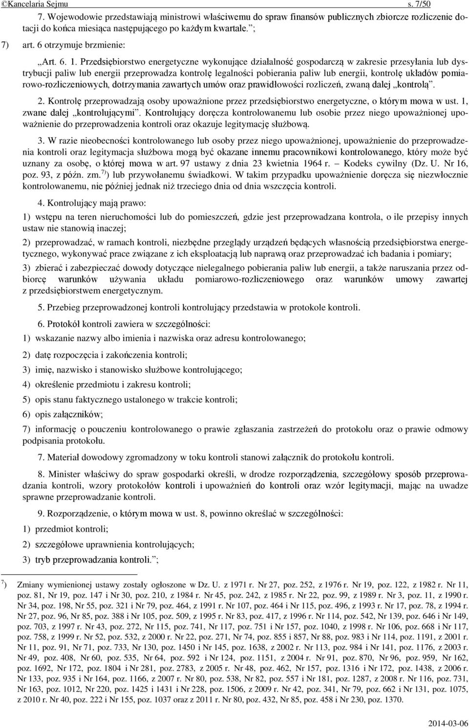 Przedsiębiorstwo energetyczne wykonujące działalność gospodarczą w zakresie przesyłania lub dystrybucji paliw lub energii przeprowadza kontrolę legalności pobierania paliw lub energii, kontrolę