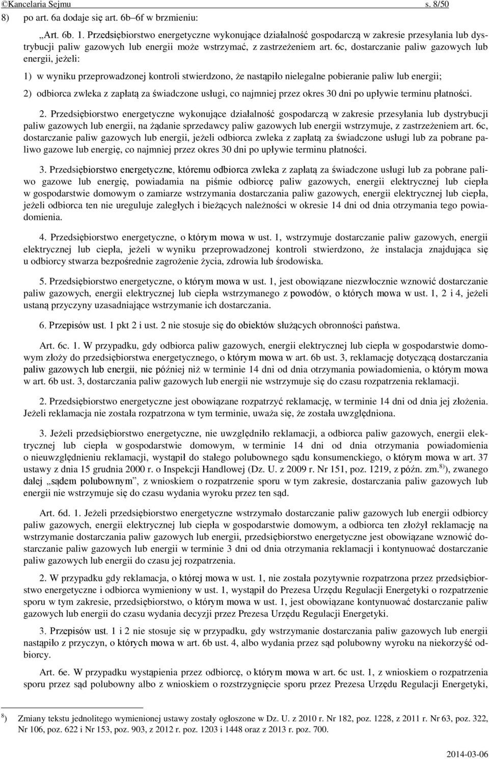 6c, dostarczanie paliw gazowych lub energii, jeżeli: 1) w wyniku przeprowadzonej kontroli stwierdzono, że nastąpiło nielegalne pobieranie paliw lub energii; 2) odbiorca zwleka z zapłatą za świadczone