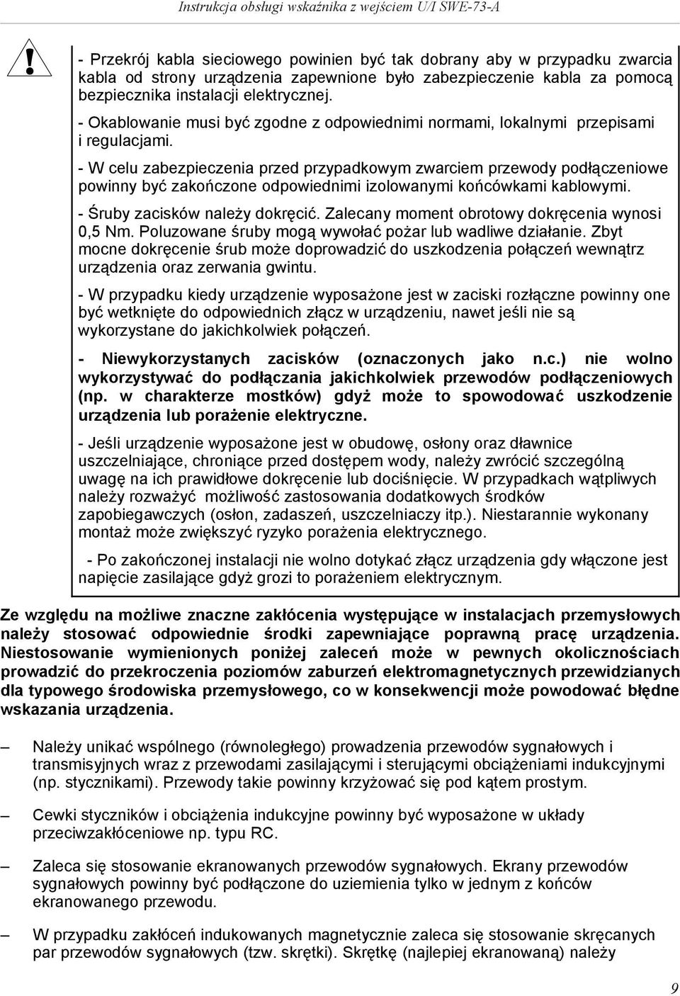 - W celu zabezpeczena przed przypadkowym zwarcem przewody podłączenowe pownny być zakończone odpowednm zolowanym końcówkam kablowym. - Śruby zacsków należy dokręcć.