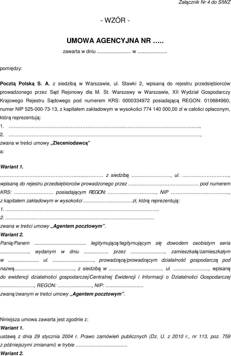 Warszawy w Warszawie, XII Wydział Gospodarczy Krajowego Rejestru Sądowego pod numerem KRS: 0000334972 posiadającą REGON: 010684960, numer NIP 525-000-73-13, z kapitałem zakładowym w wysokości 774 140