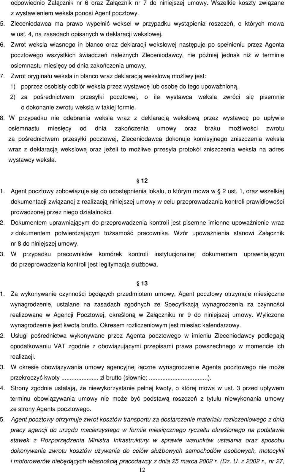 Zwrot weksla własnego in blanco oraz deklaracji wekslowej następuje po spełnieniu przez Agenta pocztowego wszystkich świadczeń należnych Zleceniodawcy, nie później jednak niż w terminie osiemnastu