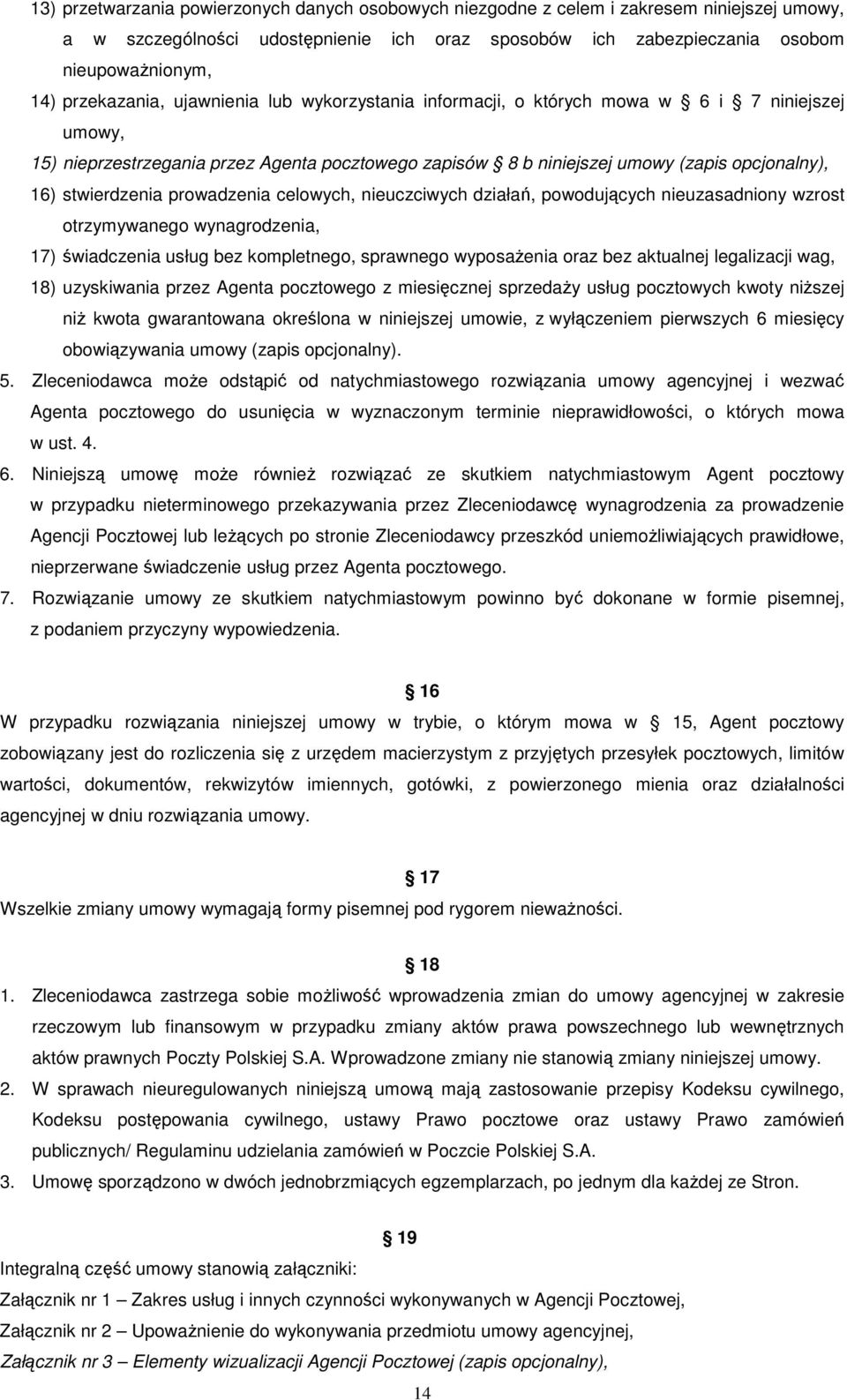 stwierdzenia prowadzenia celowych, nieuczciwych działań, powodujących nieuzasadniony wzrost otrzymywanego wynagrodzenia, 17) świadczenia usług bez kompletnego, sprawnego wyposażenia oraz bez