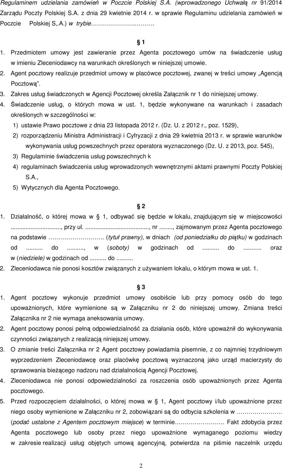 Przedmiotem umowy jest zawieranie przez Agenta pocztowego umów na świadczenie usług w imieniu Zleceniodawcy na warunkach określonych w niniejszej umowie. 2.