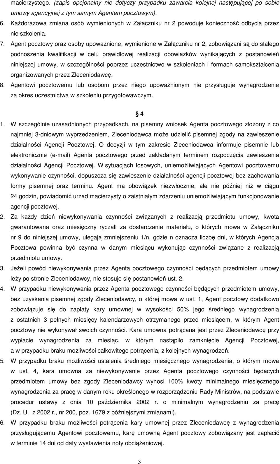 Agent pocztowy oraz osoby upoważnione, wymienione w Załączniku nr 2, zobowiązani są do stałego podnoszenia kwalifikacji w celu prawidłowej realizacji obowiązków wynikających z postanowień niniejszej