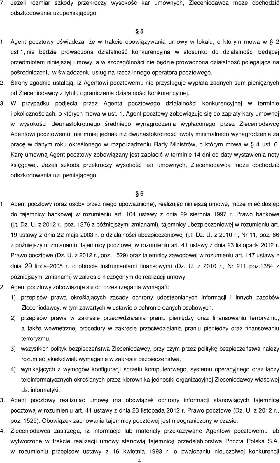 umowy, a w szczególności nie będzie prowadzona działalność polegająca na pośredniczeniu w świadczeniu usług na rzecz innego operatora pocztowego. 2.