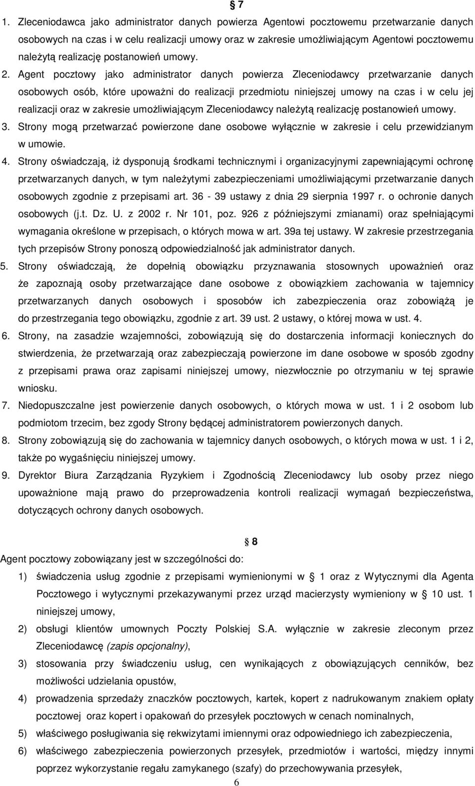 Agent pocztowy jako administrator danych powierza Zleceniodawcy przetwarzanie danych osobowych osób, które upoważni do realizacji przedmiotu niniejszej umowy na czas i w celu jej realizacji oraz w