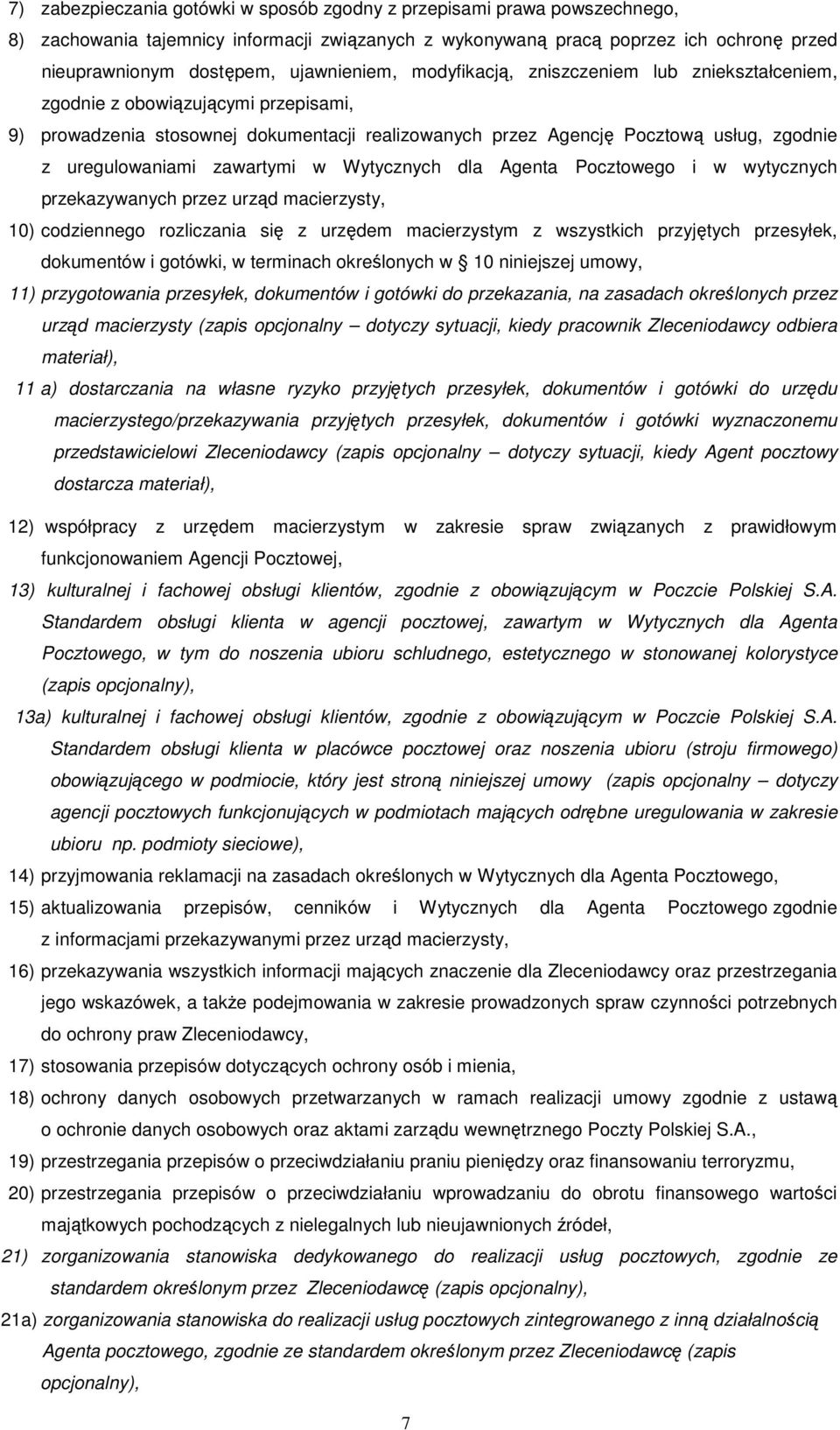 uregulowaniami zawartymi w Wytycznych dla Agenta Pocztowego i w wytycznych przekazywanych przez urząd macierzysty, 10) codziennego rozliczania się z urzędem macierzystym z wszystkich przyjętych