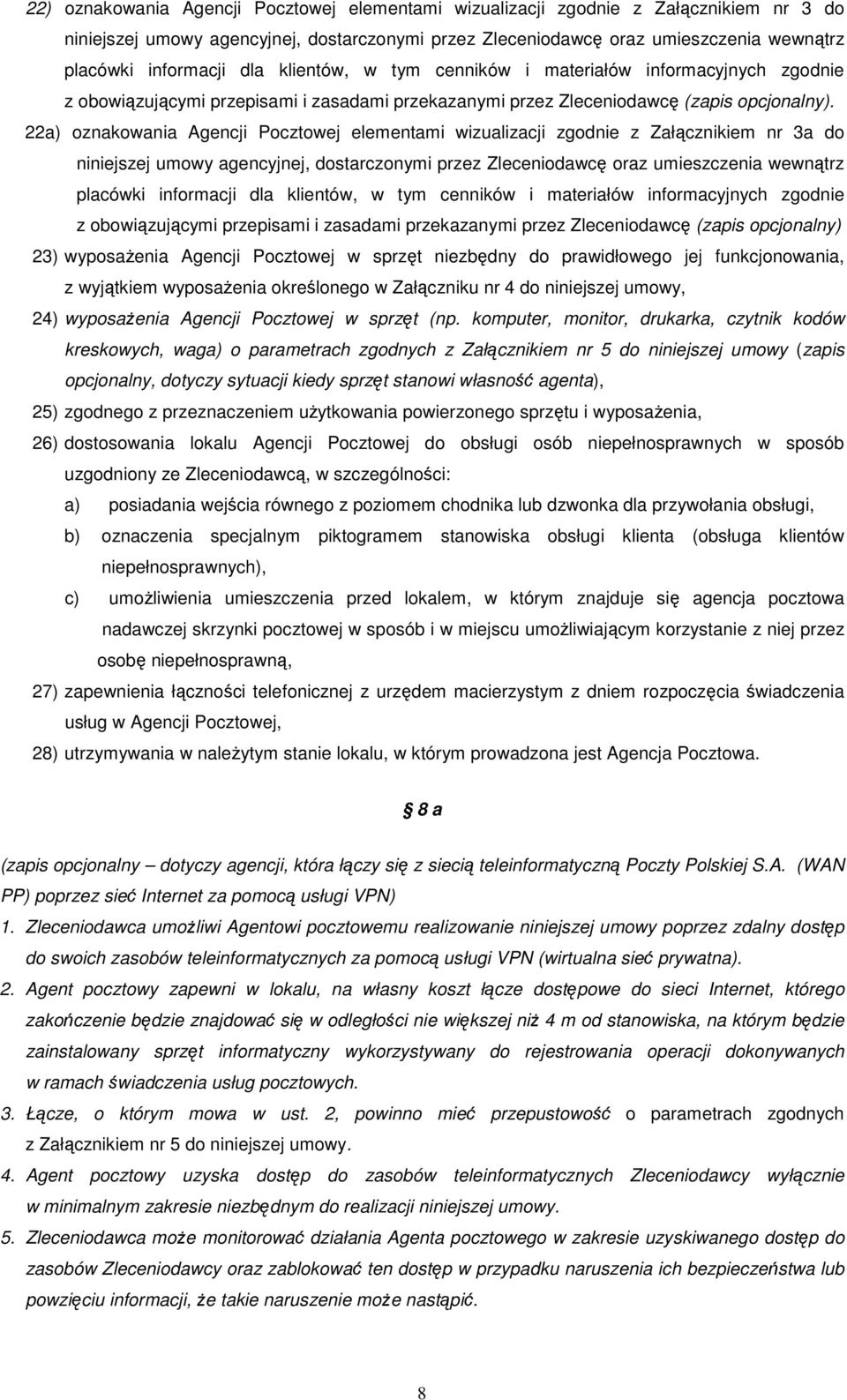 22a) oznakowania Agencji Pocztowej elementami wizualizacji zgodnie z Załącznikiem nr 3a do niniejszej umowy agencyjnej, dostarczonymi przez Zleceniodawcę oraz umieszczenia wewnątrz placówki