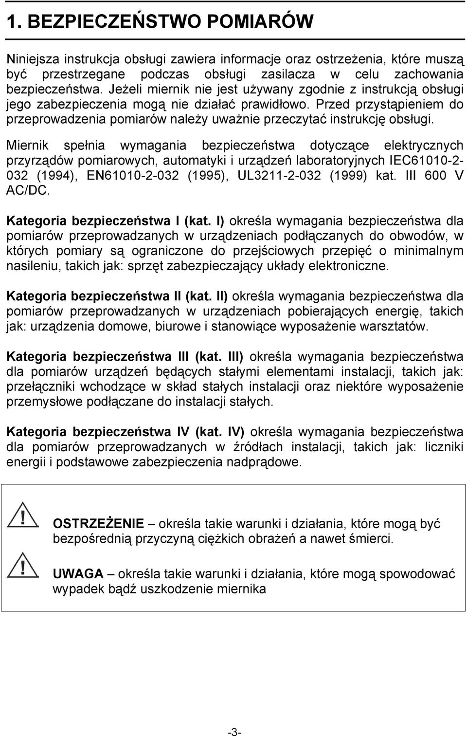 Przed przystąpieniem do przeprowadzenia pomiarów należy uważnie przeczytać instrukcję obsługi.