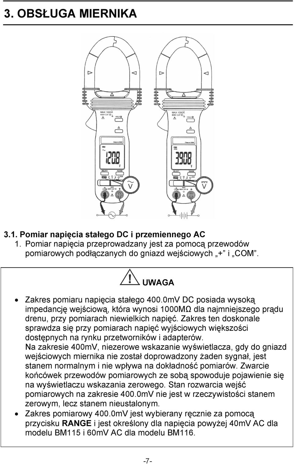 Zakres ten doskonale sprawdza się przy pomiarach napięć wyjściowych większości dostępnych na rynku przetworników i adapterów.